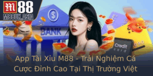 App Tai Xiu M88 Trai Nghiem Ca Cuoc Inh Cao Tai Thi Truong Viet Nam