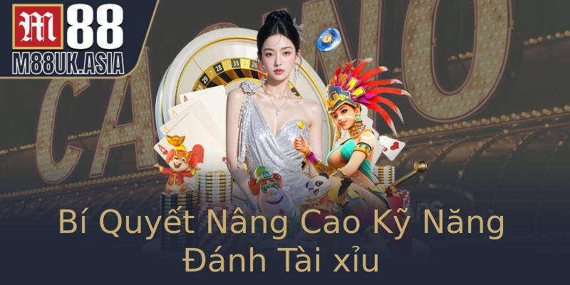 Bí Quyết Nâng Cao Kỹ Năng Đánh Tài xỉu Bí Quyết Nâng Cao Kỹ Năng Đánh Tài xỉu