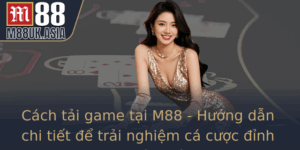 Cach Tai Game Tai M88 Huong Dan Chi Tiet E Trai Nghiem Ca Cuoc Inh Cao Ngay Tren Ien Thoai