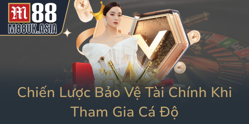Chien Luoc Bao Ve Tai Chinh Khi Tham Gia Ca Do0