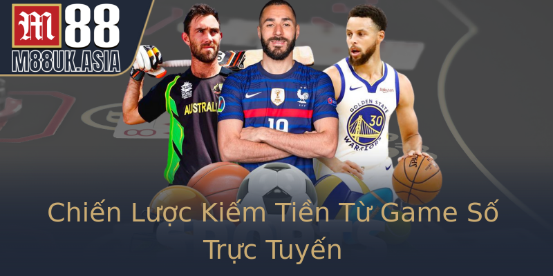 Chiến Lược Kiếm Tiền Từ Game Số Trực Tuyến Chiến Lược Kiếm Tiền Từ Game Số Trực Tuyến