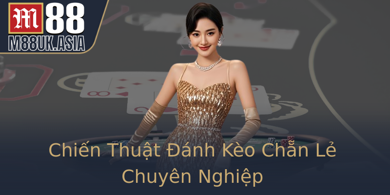 Chiến Thuật Đánh Kèo Chẵn Lẻ Chuyên Nghiệp