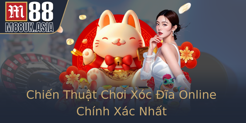 Chiến Thuật Chơi Xóc Đĩa Online Chính Xác Nhất Chiến Thuật Chơi Xóc Đĩa Online Chính Xác Nhất