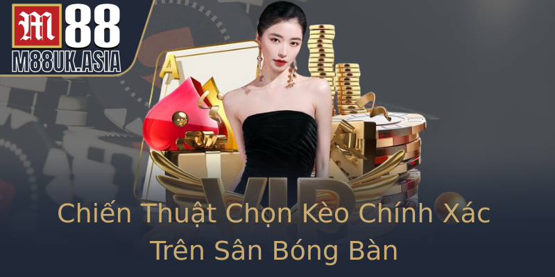Chiến Thuật Chọn Kèo Chính Xác Trên Sân Bóng Bàn Chiến Thuật Chọn Kèo Chính Xác Trên Sân Bóng Bàn
