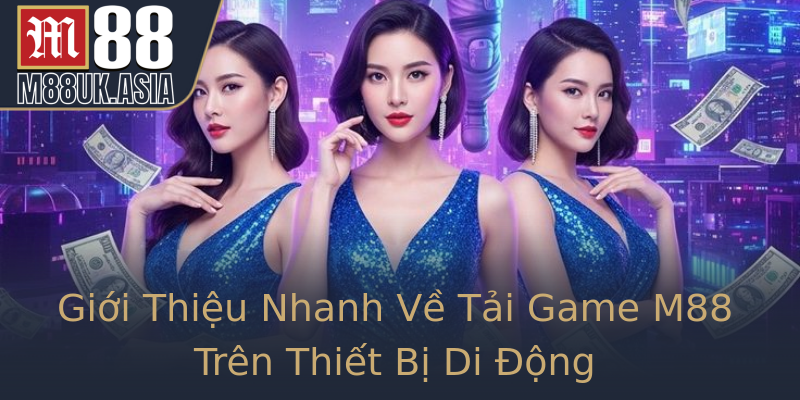Giới Thiệu Nhanh Về Tải Game M88 Trên Thiết Bị Di Động Giới Thiệu Nhanh Về Tải Game M88 Trên Thiết Bị Di Động