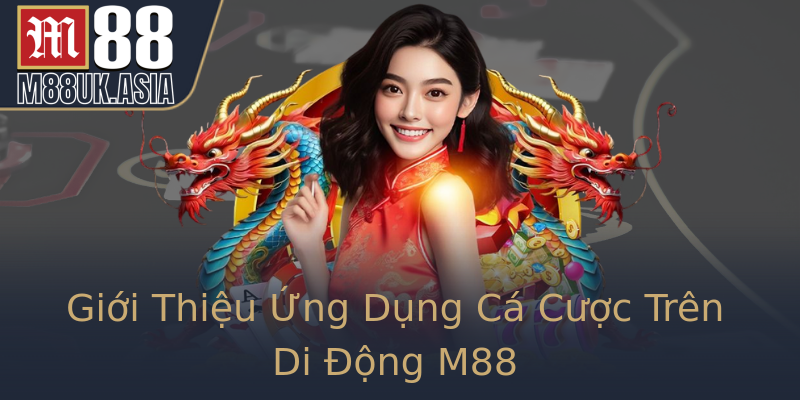 Giới Thiệu Ứng Dụng Cá Cược Trên Di Động M88