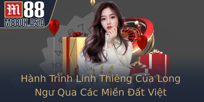 Hành Trình Linh Thiêng Của Long Ngư Qua Các Miền Đất Việt