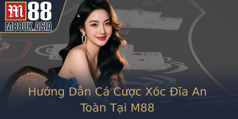 Hướng Dẫn Cá Cược Xóc Đĩa An Toàn Tại M88 Hướng Dẫn Cá Cược Xóc Đĩa An Toàn Tại M88