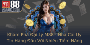 Kham Pha Ai Ly M88 Nha Cai Uy Tin Hang Au Voi Nhieu Tiem Nang Vuot Troi