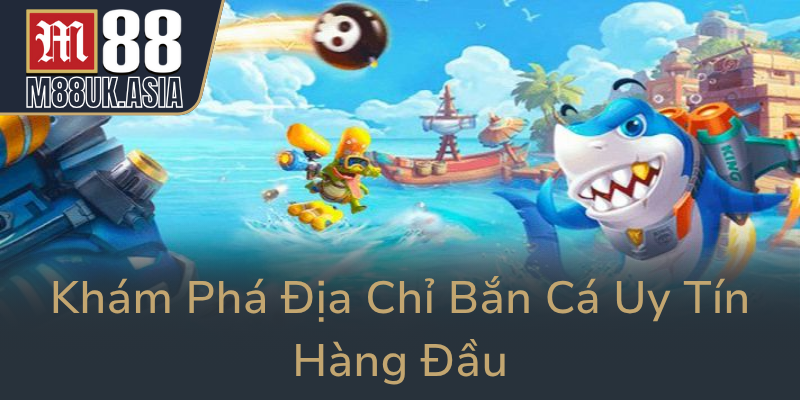 Kham Pha Dia Chi Ban Ca Uy Tin Hang Dau0