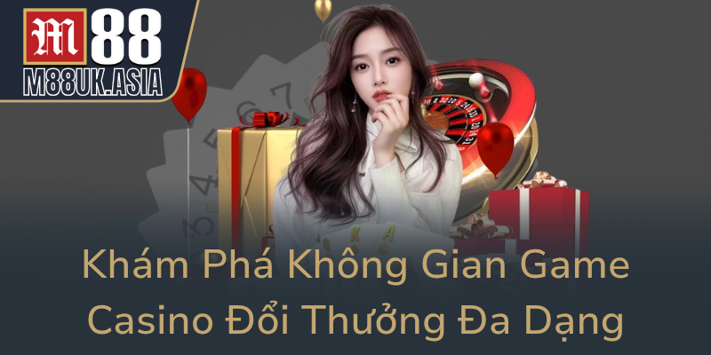 Live Casino M88 - Nhà Cái Hàng Đầu Cho Người Yêu Game Trực Tuyến 2 Kham Pha Khong Gian Game Casino Doi Thuong Da Dang0