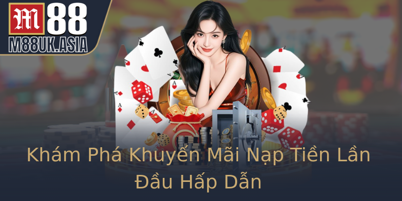 Khám Phá Khuyến Mãi Nạp Tiền Lần Đầu Hấp Dẫn