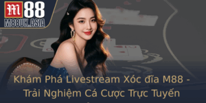 Kham Pha Livestream Xoc Ia M88 Trai Nghiem Ca Cuoc Truc Tuyen Inh Cao