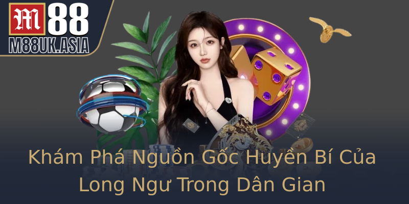 Khám Phá Nguồn Gốc Huyền Bí Của Long Ngư Trong Dân Gian