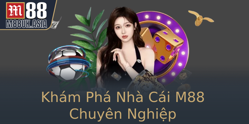 Khám Phá Nhà Cái M88 Chuyên Nghiệp Khám Phá Nhà Cái M88 Chuyên Nghiệp