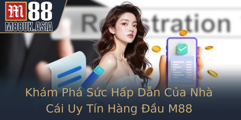 Khám Phá Sức Hấp Dẫn Của Nhà Cái Uy Tín Hàng Đầu M88