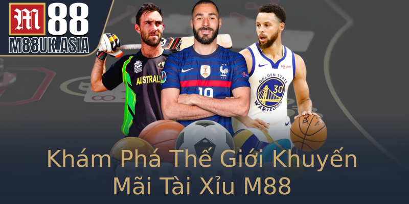Khám Phá Thế Giới Khuyến Mãi Tài Xỉu M88