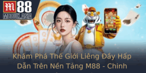 Kham Pha The Gioi Lieng Ay Hap Dan Tren Nen Tang M88 Chinh Phuc Inh Cao Ca Cuoc