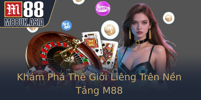 Khám Phá Thế Giới Liêng Trên Nền Tảng M88 Khám Phá Thế Giới Liêng Trên Nền Tảng M88