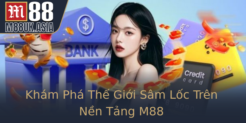 Khám Phá Thế Giới Sâm Lốc Trên Nền Tảng M88