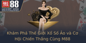 Kham Pha The Gioi Xo So Ao Va Co Hoi Chien Thang Cung M88