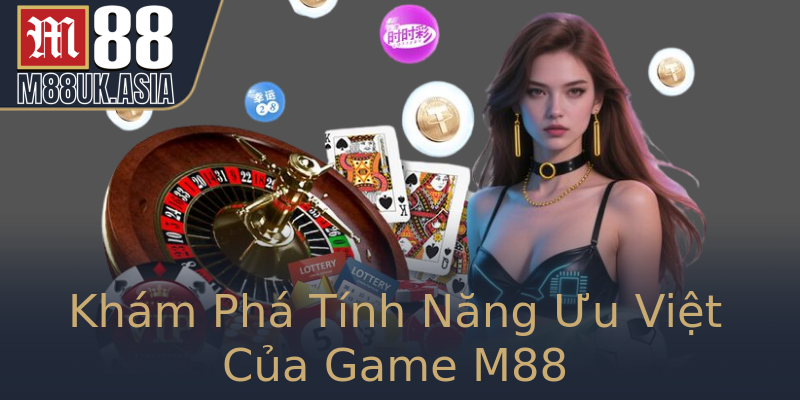 Khám Phá Tính Năng Ưu Việt Của Game M88 Khám Phá Tính Năng Ưu Việt Của Game M88