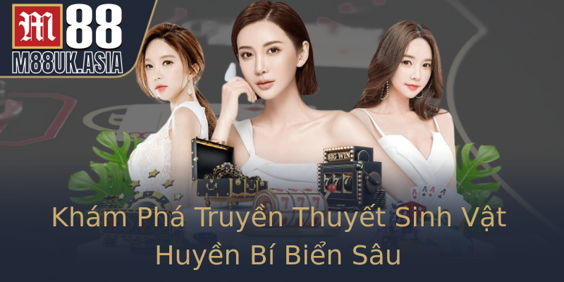 Khám Phá Truyền Thuyết Sinh Vật Huyền Bí Biển Sâu Khám Phá Truyền Thuyết Sinh Vật Huyền Bí Biển Sâu