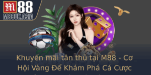 Khuyen Mai Tan Thu Tai M88 Co Hoi Vang E Kham Pha Ca Cuoc Inh Cao Tu Nha Cai M88