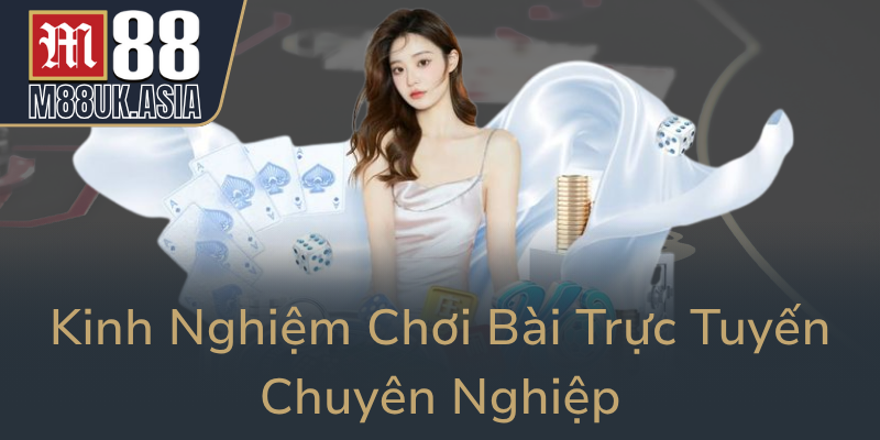 Kinh Nghiem Choi Bai Truc Tuyen Chuyen Nghiep0