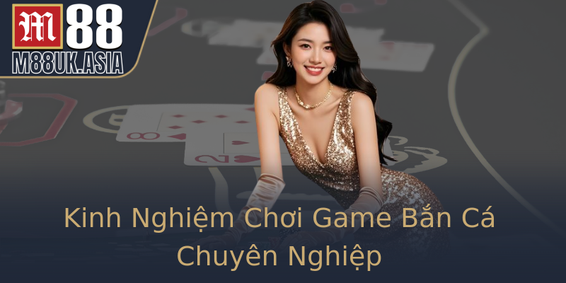 Kinh Nghiệm Chơi Game Bắn Cá Chuyên Nghiệp