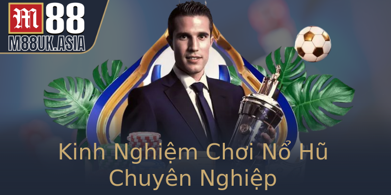 Kinh Nghiệm Chơi Nổ Hũ Chuyên Nghiệp