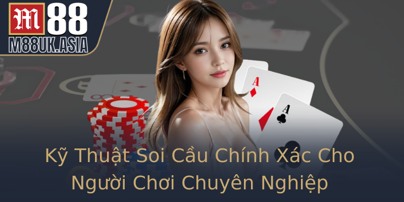 Kỹ Thuật Soi Cầu Chính Xác Cho Người Chơi Chuyên Nghiệp
