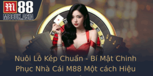 Nuoi Lo Kep Chuan Bi Mat Chinh Phuc Nha Cai M88 Mot Cach Hieu Qua