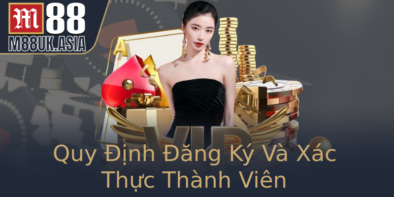 Quy Định Đăng Ký Và Xác Thực Thành Viên