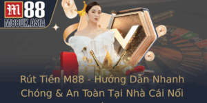 Rut Tien M88 Huong Dan Nhanh Chong An Toan Tai Nha Cai Noi Tieng