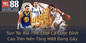 Sun Tai Xiu Tro Choi Ca Cuoc Inh Cao Tren Nen Tang M88 Ang Gay Sot 2