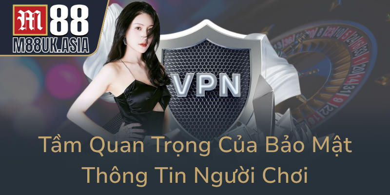 Quyền Riêng Tư Trong Cá Cược M88 - Bí Quyết Bảo Vệ Dữ Liệu M88 An Toàn 1 Tam Quan Trong Cua Bao Mat Thong Tin Nguoi Choi0