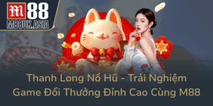 Thanh Long No Hu Trai Nghiem Game Doi Thuong Dinh Cao Cung M880