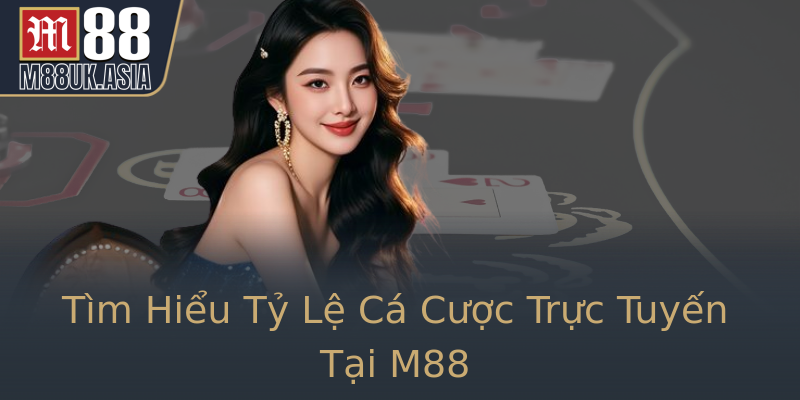 Tìm Hiểu Tỷ Lệ Cá Cược Trực Tuyến Tại M88 Tìm Hiểu Tỷ Lệ Cá Cược Trực Tuyến Tại M88