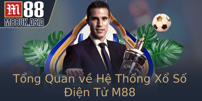 Tổng Quan về Hệ Thống Xổ Số Điện Tử M88 Tổng Quan về Hệ Thống Xổ Số Điện Tử M88