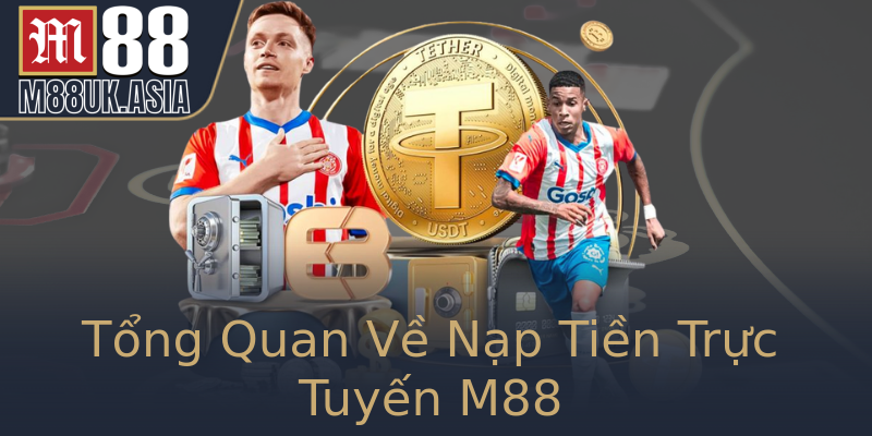 Tổng Quan Về Nạp Tiền Trực Tuyến M88