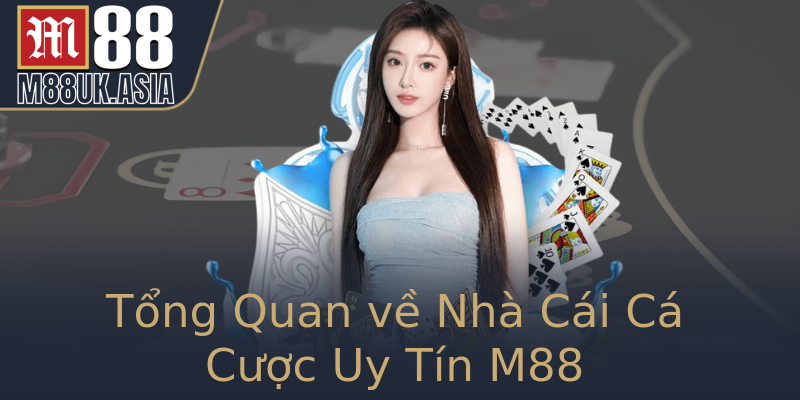 Tổng Quan về Nhà Cái Cá Cược Uy Tín M88