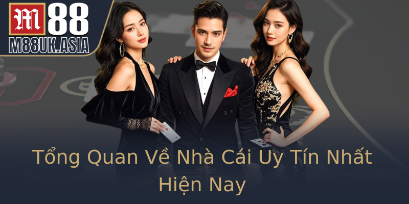 Tổng Quan Về Nhà Cái Uy Tín Nhất Hiện Nay