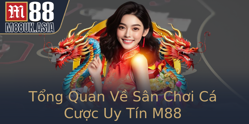 Tổng Quan Về Sân Chơi Cá Cược Uy Tín M88 Tổng Quan Về Sân Chơi Cá Cược Uy Tín M88