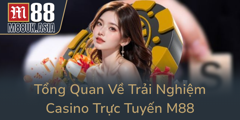 Live Casino M88 - Nhà Cái Hàng Đầu Cho Người Yêu Game Trực Tuyến 1 Tong Quan Ve Trai Nghiem Casino Truc Tuyen M880