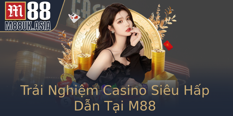 Trải Nghiệm Casino Siêu Hấp Dẫn Tại M88 Trải Nghiệm Casino Siêu Hấp Dẫn Tại M88